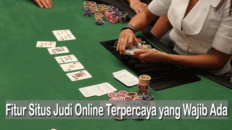 Fitur Situs Judi Online Terpercaya yang Wajib Ada
